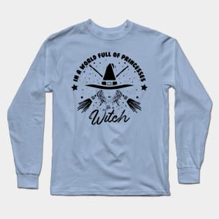 in a world full of princess be a witch black design Long Sleeve T-Shirt